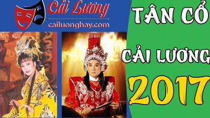 Tân Cổ Cải Lương 2017 Những Ca Khúc Tân Cổ Giao Duyên Hay Nhất Cai Luong Viet P#21