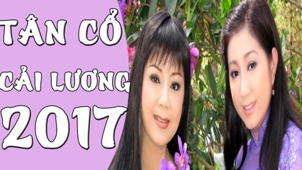 Tân Cổ Cải Lương 2017 Những Ca Khúc Tân Cổ Giao Duyên Hay Nhất Cai Luong Viet P#7