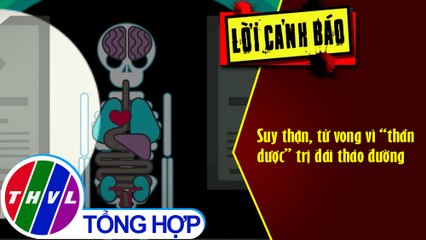 Suy thận, tử vong vì “thần dược” trị đái tháo đường