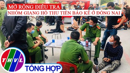 Mở rộng điều tra băng nhóm giang hồ thu tiền bảo kê ở Đồng Nai