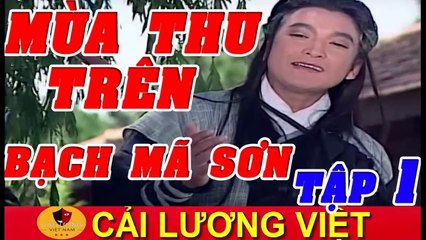 Cải Lương : Mùa Thu Trên Bạch Mã Sơn Tập 1 ( Cải Lương Hồ Quảng 2017 Xưa )