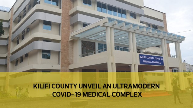 Kilifi county unveil an ultramodern Covid-19 medical complex