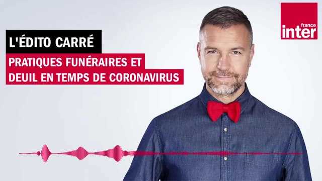 Pratiques funéraires et deuil en temps de coronavirus - L’Édito carré de Mathieu Vidard