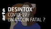 Covid-19 : un vaccin fatal ? | 07/05/2020 | Désintox | ARTE
