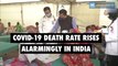 Covid-19 Deaths rate rises alarmingly in India