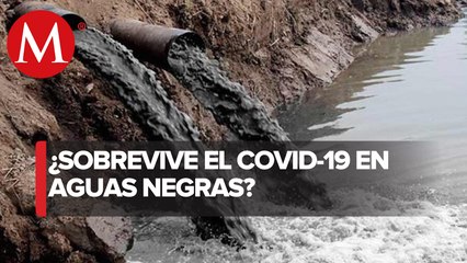 Indagan si covid-19 se propaga en aguas negras; Conagua alista equipo de cloración