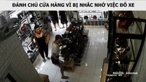 ĐÁNH CHỦ CỬA HÀNG VÌ BỊ NHẮC NHỞ VIỆC ĐỖ XE