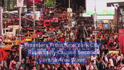 Travelers From New York City Reportedly Caused Second Coronavirus Wave