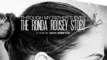 THE RONDA ROUSEY STORY  THROUGH MY FATHER'S EYES -