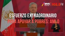 Esfuerzo extraordinario para apoyar a pobres: AMLO