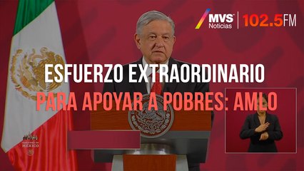 Esfuerzo extraordinario para apoyar a pobres: AMLO