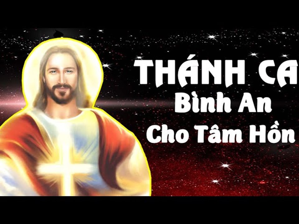 Nhạc Thánh Ca Bình An Cho Tâm Hồn - Tuyển Chọn...