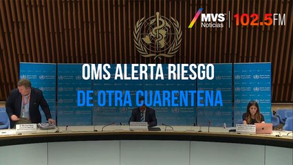 OMS alerta riesgo de otra cuarentena