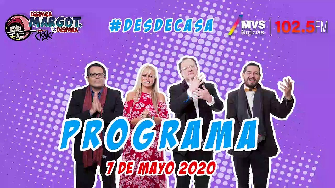 Programa Dispara Margot Dispara 7 de Mayo 2020