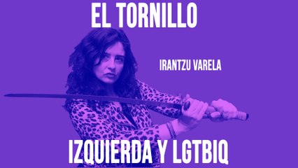 Irantzu Varela y El Tornillo: izquierda y LGTBiQ - En la Frontera, 7 de mayo de 2020
