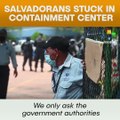 Salvadorans Stuck In Containment Center