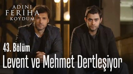 Levent ve Mehmet dertleşiyor - Adını Feriha Koydum 43. Bölüm