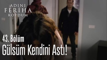 Gülsüm intihar ediyor - Adını Feriha Koydum 43. Bölüm