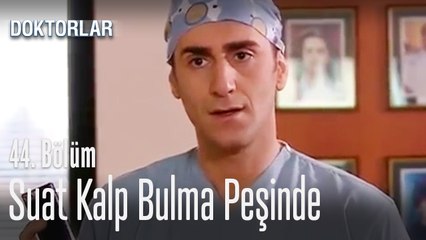 Suat, kalp bulma peşinde - Doktorlar 44. Bölüm
