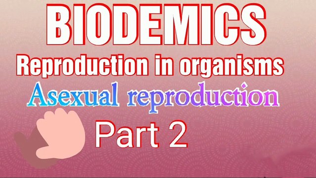 Reproduction in organisms-Asexual reproduction Part 2