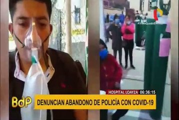 Estado de emergencia: denuncian abandono de policía con COVID-19 en hospital Loayza