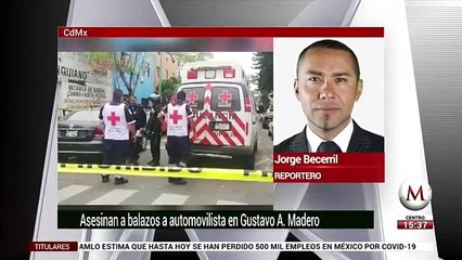 Asesinan a balazos a conductor en la Gustavo A. Madero