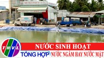 Chuyện hôm nay: Nước sinh hoạt - nước ngầm hay nước mặt?