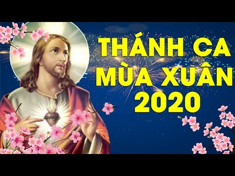 Thánh Ca Mùa Xuân 2020 Mới Nhất Mừng Xuân Canh Tý - Những Thánh Ca Mùa Xuân Bất Hủ Hay Nhất