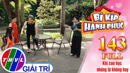 Bí Kíp Hạnh Phúc - Tập 143 FULL: Khi con học những từ không hay