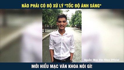 MỚI HIỂU MẠC VĂN KHOA NÓI GÌ!