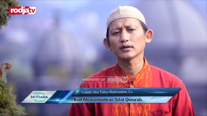 Ustadz Abu Yahya Badrusalam: Untaian Mutiara Nasihat | Kiat Menumbuhkan Sifat Qona'ah