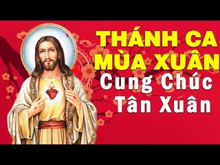 Thánh Ca Mùa Xuân 2020 Cung Chúc Tân Xuân - Tuyển Chọn Những Bài Nhạc Mùa Xuân Thánh Ca Hay Nhất