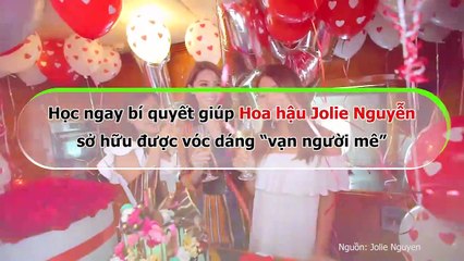 Học ngay bí quyết giúp Hoa hậu Jolie Nguyễn sở hữu được vóc dáng “vạn người mê”