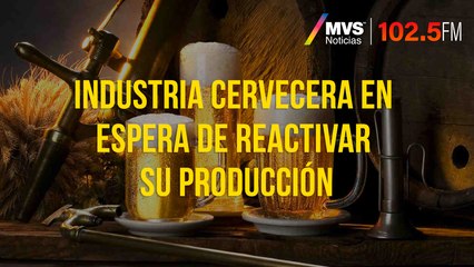 Industria cervecera en espera de reactivar su producción