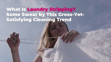 What Is Laundry Stripping? Some Swear by This Gross-Yet-Satisfying Cleaning Trend