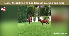 Lionel Messi khoe cơ bắp trên sân cỏ cùng cún cưng
