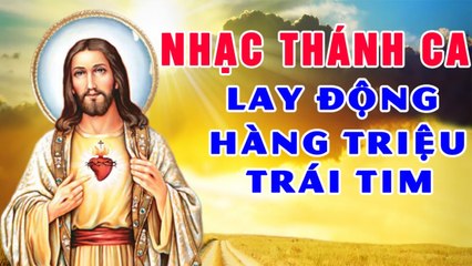 Nhạc Thánh Ca 2020 Lay Động Hàng Triệu Trái Tim - Những Ca Khúc Thánh Ca Chọn Lọc Hay Nhất