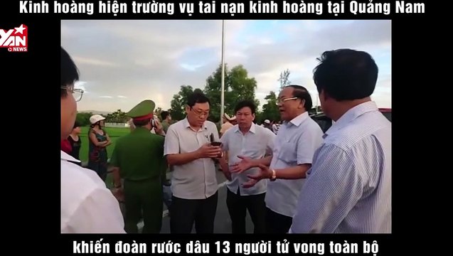 Vụ tai nạn kinh hoàng ở Quảng Nam khiến đoàn rước dâu 13 người tử vong