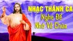 Cả Đời Nghe Nhạc Thánh Ca Để Luôn Nhớ Về Chúa - Tuyển Tập Nhạc Thánh Ca Bất Hủ Hay Nhất