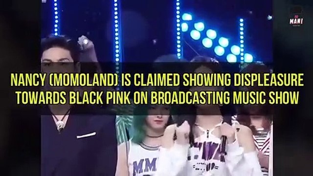 Nancy (Momoland) is claimed showing displeasure towards Black Pink on broadcasting music show