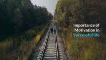 Factors Behind Importance of Motivation in Successful life | Be Motivated