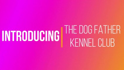 DOG FATHER DEBUT VIDEO 1st EPISODE ~ THE DOG FATHER KENNEL CLUB - ESTD 05-05-2020