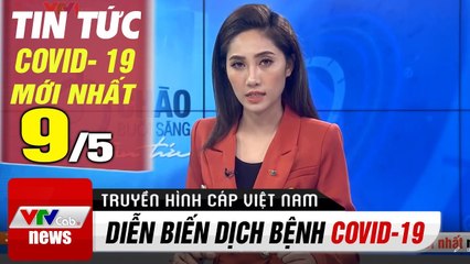 Tin tức dịch bệnh corona sáng 9/5  Nơi duy nhất trên thế giới miễn nhiễm với Covid- 19