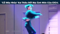 'Cỗ Máy Nhảy' Kai Thiêu Đốt Mọi Ánh Nhìn Của EXO-L