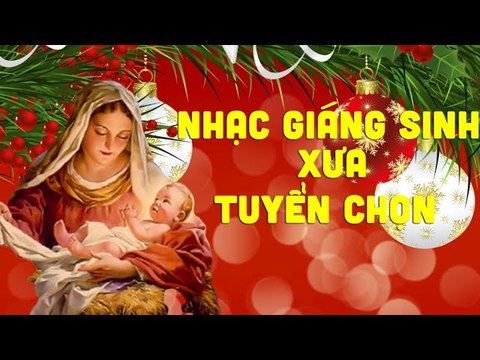 Nhạc Giáng Sinh Xưa Được Nhiều Người Nghe Nhất - Nhạc Giáng Sinh Noel Tuyển Chọn Hay Nhất