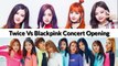 TWICE VS BLACKPINK CONCERT OPENING | 블랙 핑크 | 두번 | KPOP