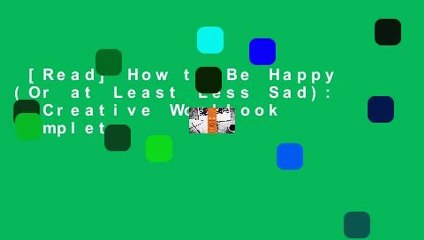 [Read] How to Be Happy (Or at Least Less Sad): A Creative Workbook Complete