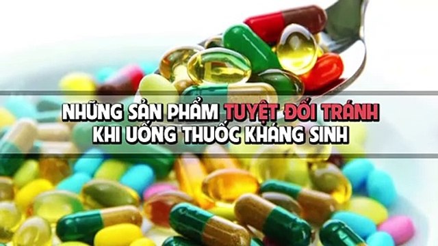 Những thực phẩm cần tuyệt đối tránh khi uống thuốc kháng sinh