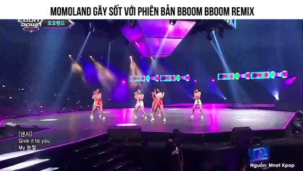MOMOLAND Gây Sốt Với Phiên Bản BBoom BBoom Remix