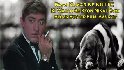 Aakhir Raaj Kumar Ke KUTTE Ki Wajah Se Kyon Nikal Gayi Haath Se Block Buster Film ‘Aankhe’